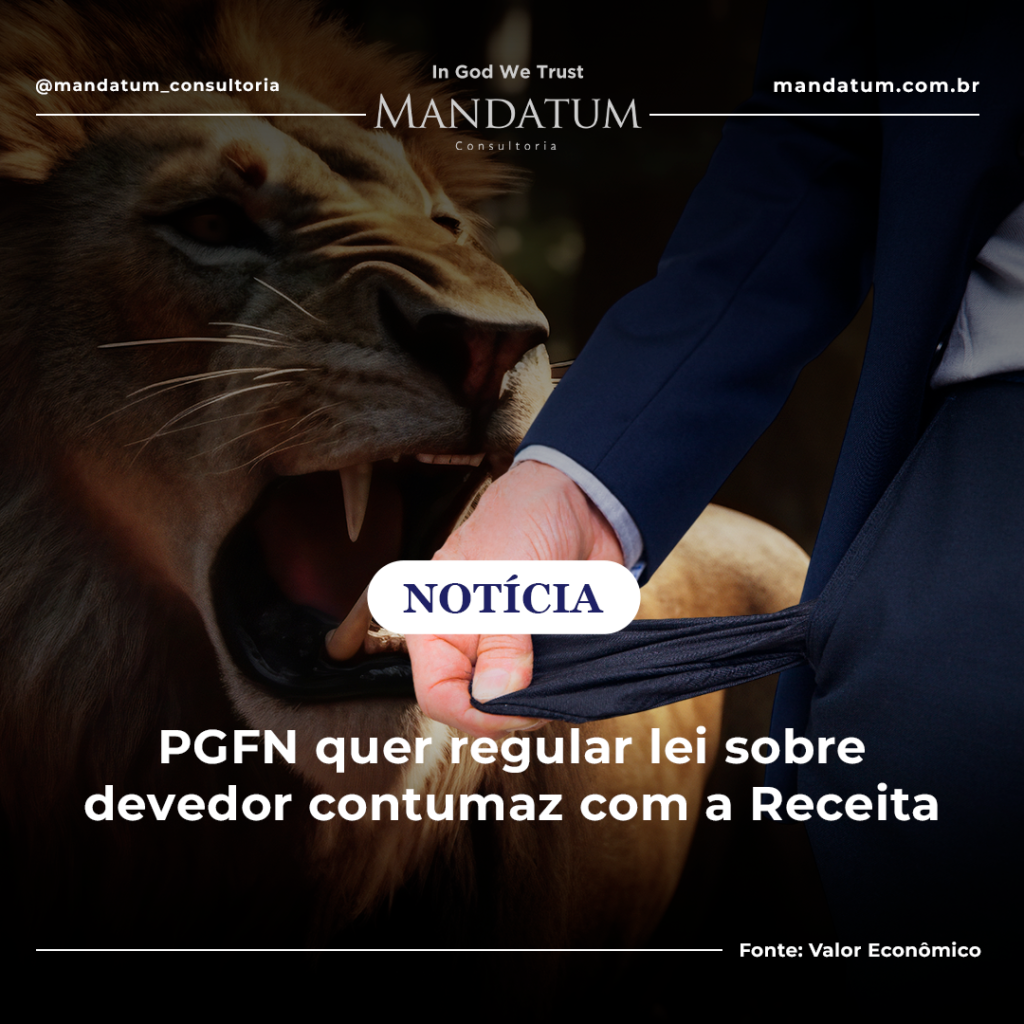 PGFN quer regular lei sobre devedor contumaz com a Receita – Mandatum